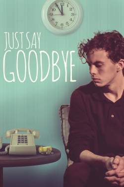 Watch Just Say Goodbye movies free hd online