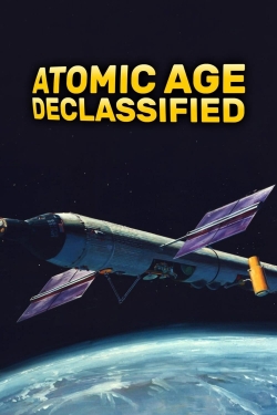 Watch Atomic Age Declassified movies free hd online