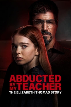 Watch Abducted by My Teacher: The Elizabeth Thomas Story movies free hd online