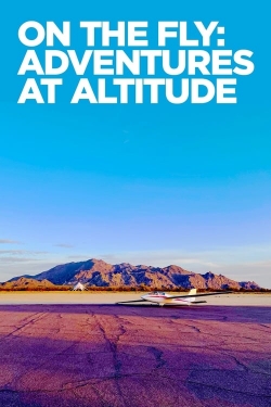 Watch On The Fly: Adventures at Altitude movies free hd online