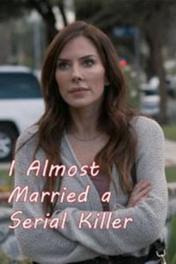 Watch I Almost Married a Serial Killer movies free hd online