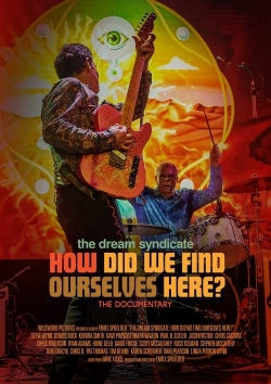 Watch The Dream Syndicate: How Did We Find Ourselves Here? movies free hd online