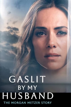 Watch Gaslit by My Husband: The Morgan Metzer Story movies free hd online