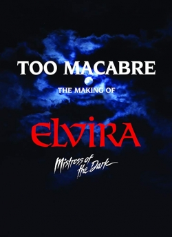 Watch Too Macabre: The Making of Elvira, Mistress of the Dark movies free hd online