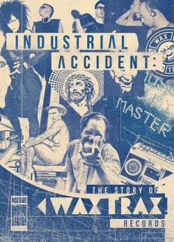 Watch Industrial Accident: The Story of Wax Trax! Records movies free hd online