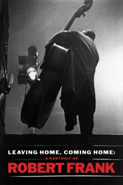 Watch Leaving Home, Coming Home: A Portrait of Robert Frank movies free hd online