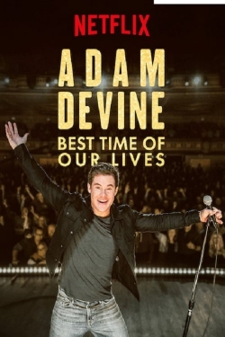 Watch Adam Devine: Best Time of Our Lives movies free hd online