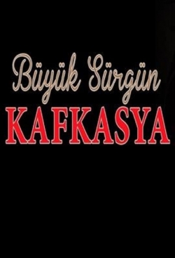 Watch Büyük Sürgün Kafkasya movies free hd online