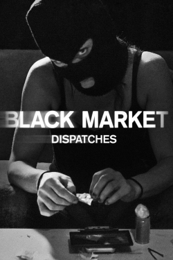 Watch Black Market: Dispatches movies free hd online