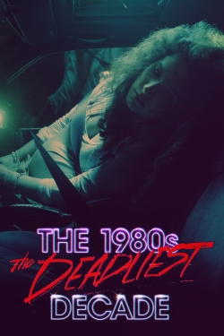 Watch The 1980s: The Deadliest Decade movies free hd online