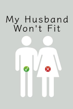 Watch My Husband Won't Fit movies free hd online