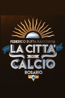 Watch Federico Buffa racconta - La città del calcio: Rosario movies free hd online