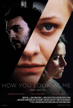 Watch How You Look at Me movies free hd online