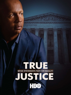 Watch True Justice: Bryan Stevenson's Fight for Equality movies free hd online