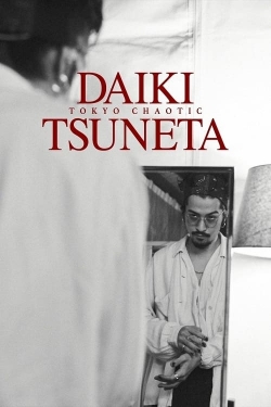 Watch Daiki Tsuneta: Tokyo Chaotic movies free hd online