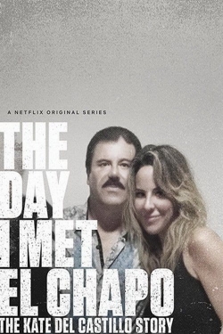 Watch The Day I Met El Chapo: The Kate del Castillo Story movies free hd online