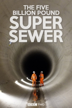 Watch The Five Billion Pound Super Sewer movies free hd online