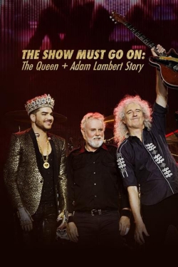 Watch The Show Must Go On: The Queen + Adam Lambert Story movies free hd online