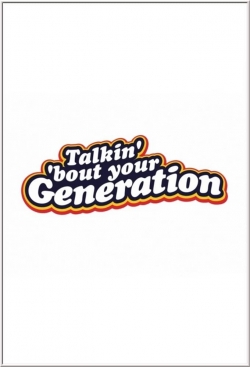 Watch Talkin' 'Bout Your Generation movies free hd online