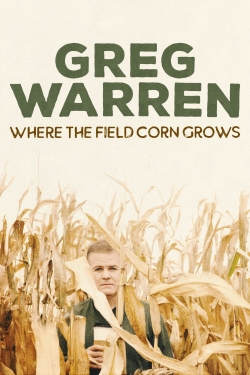 Watch Greg Warren: Where the Field Corn Grows movies free hd online