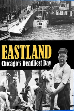 Watch Eastland: Chicago's Deadliest Day movies free hd online