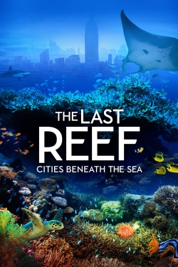 Watch The Last Reef: Cities Beneath the Sea movies free hd online