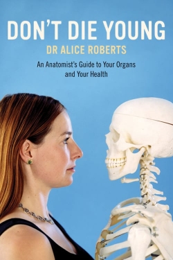 Watch Dr Alice Roberts: Don't Die Young movies free hd online