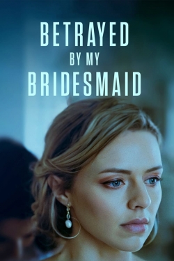 Watch Betrayed by My Bridesmaid movies free hd online