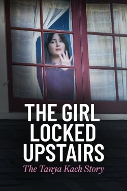 Watch The Girl Locked Upstairs: The Tanya Kach Story movies free hd online