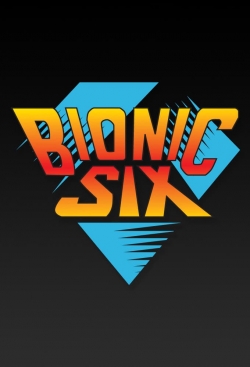 Watch Bionic Six movies free hd online