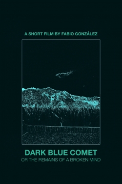 Watch Dark Blue Comet, or the Remains of a Broken Mind movies free hd online