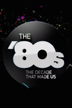 Watch The '80s: The Decade That Made Us movies free hd online