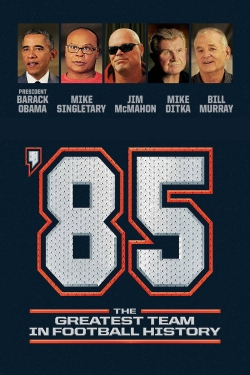 Watch '85: The Greatest Team in Pro Football History movies free hd online