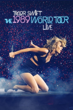 Watch Taylor Swift: The 1989 World Tour - Live movies free hd online