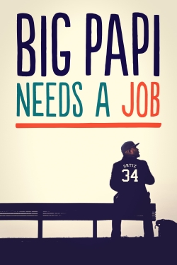 Watch Big Papi Needs a Job movies free hd online