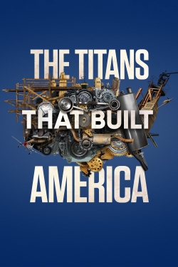 Watch The Titans That Built America movies free hd online