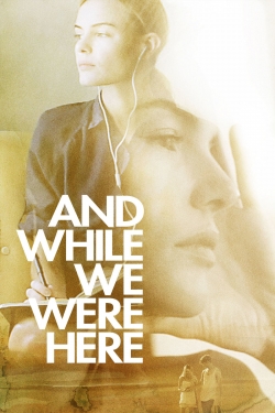 Watch And While We Were Here movies free hd online