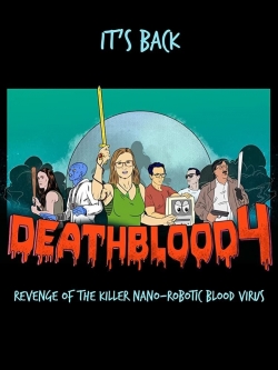 Watch Death Blood 4: Revenge of the Killer Nano-Robotic Blood Virus movies free hd online