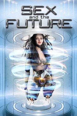 Watch Sex and the Future movies free hd online