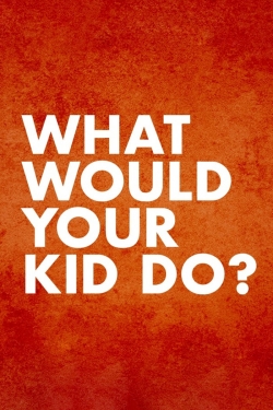 Watch What Would Your Kid Do? movies free hd online