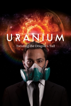 Watch Uranium: Twisting the Dragon's Tail movies free hd online