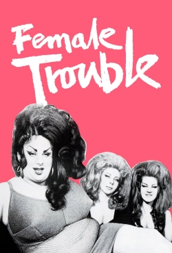 Watch Female Trouble movies free hd online