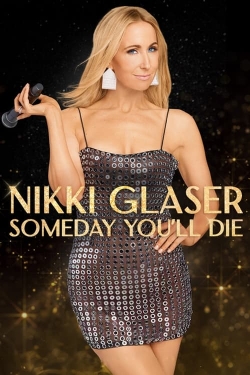 Watch Nikki Glaser: Someday You'll Die movies free hd online