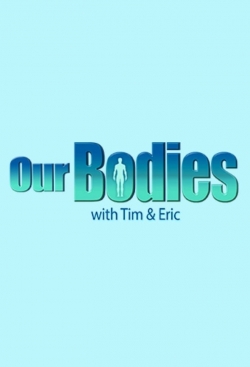 Watch Our Bodies with Tim & Eric movies free hd online