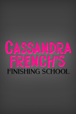 Watch Cassandra French's Finishing School movies free hd online