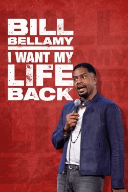 Watch Bill Bellamy: I Want My Life Back movies free hd online