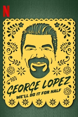 Watch George Lopez: We'll Do It for Half movies free hd online