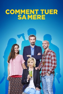 Watch Comment tuer sa mère movies free hd online