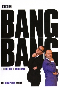 Watch Bang, Bang, It's Reeves and Mortimer movies free hd online