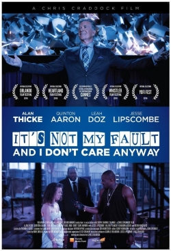 Watch It's Not My Fault and I Don't Care Anyway movies free hd online